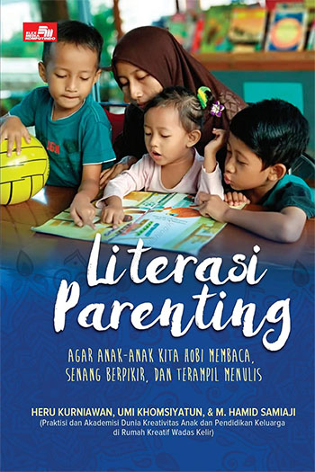 Buku “Literasi Parenting agar Anak-Anak Kita Hobi Membaca, Senang Berpikir, dan Terampil Menulis”